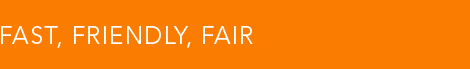 Fast, Friendly, Fair